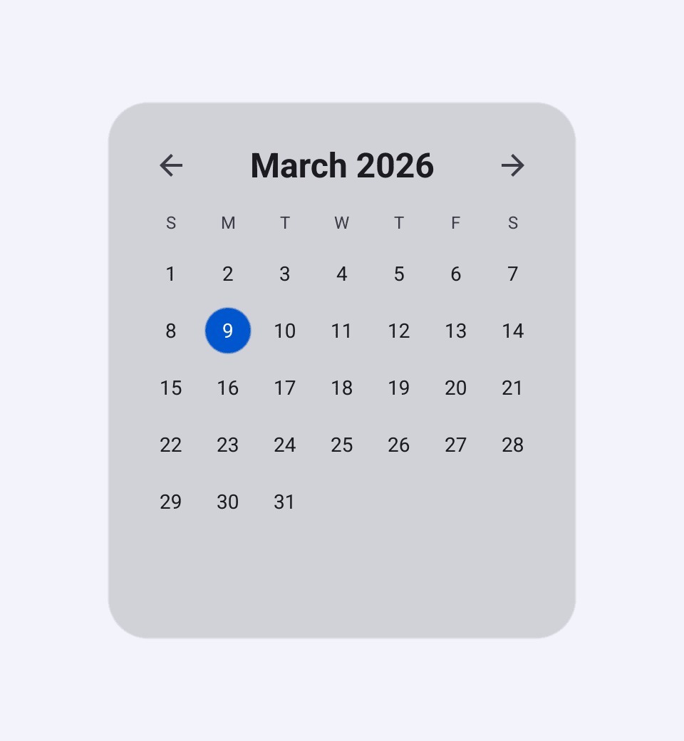A date picker showing March 2026 with the 9th selected, arrows to the previous and next month either side of the title, and weekday initials above the days